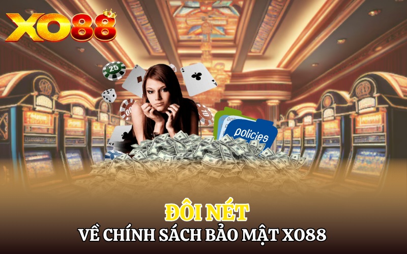 Chính Sách Bảo Mật Xo88 | Giải Đáp Chi Tiết Cho Người Chơi 1 Đôi nét về chính sách bảo mật Xo88