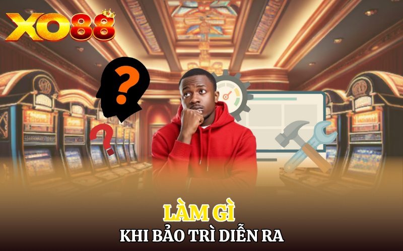 Bảo Trì Xo88 | Làm Gì Để Bet Thủ Tránh Mất Tiền Oan 4 Nên làm khi bảo trì Xo88 diễn ra