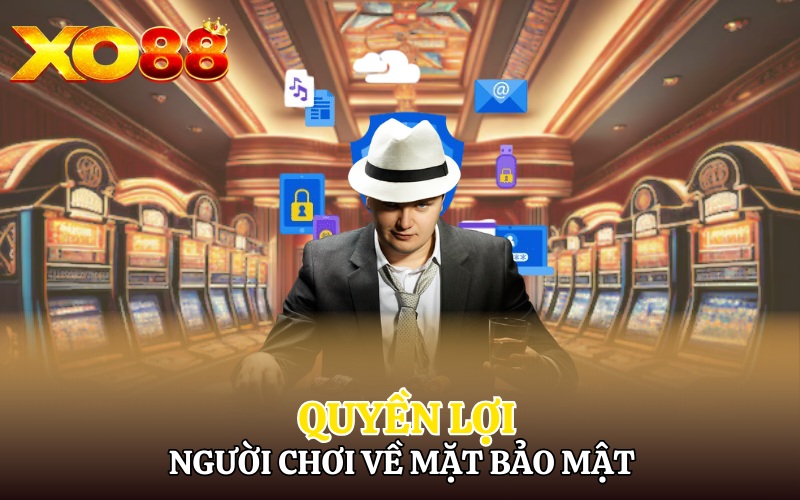 Chính Sách Bảo Mật Xo88 | Giải Đáp Chi Tiết Cho Người Chơi 3 Quyền lợi của người chơi về bảo mật