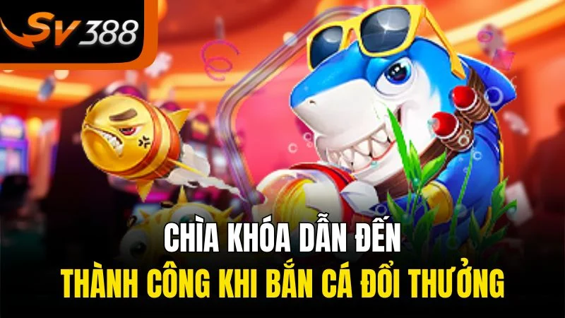 Chiếm Lĩnh Đại Dương Với Bắn Cá Đổi Thưởng Tại Xo88 - Trải Nghiệm Vô Song! 3 Chìa khóa dẫn đến thành công khi bắn cá đổi thưởng