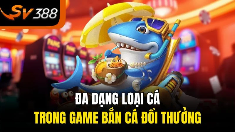 Chiếm Lĩnh Đại Dương Với Bắn Cá Đổi Thưởng Tại Xo88 - Trải Nghiệm Vô Song! 2 Đa dạng loại cá trong game bắn cá đổi thưởng