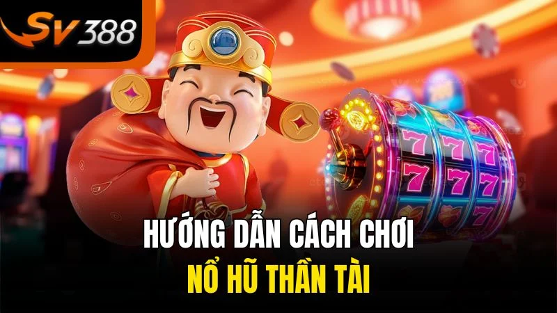 Nổ Hũ Thần Tài Xo88 - Game Quay Hũ Đổi Thưởng Hấp Dẫn 2 Hướng dẫn cách chơi nổ hũ Thần Tài